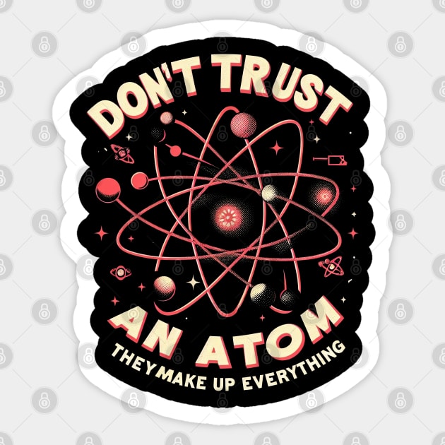 "Don't trust an atom, they make up everything" Physics Atom Sticker by SimpliPrinter